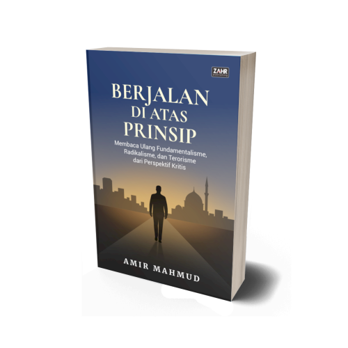 Berjalan di Atas Prinsip: Membaca Ulang Fundamentalisme, Radikalisme, dan Terorisme dari Perspektif Kritis