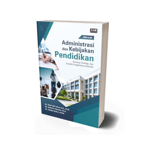 Buku Ajar Administrasi dan Kebijakan Pendidikan: Konsep, Strategi, dan Praktik Pengelolaan Sekolah