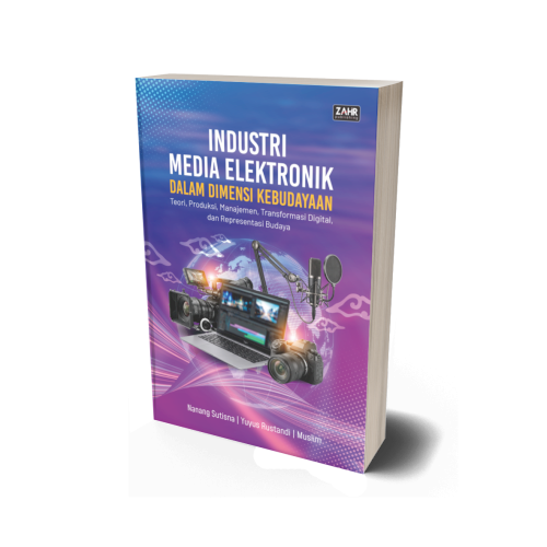 Industri Media Elektronik dalam Dimensi Kebudayaan: Teori, Produksi, Manajemen, Transformasi Digital, dan Representasi Budaya